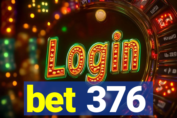 bet 376